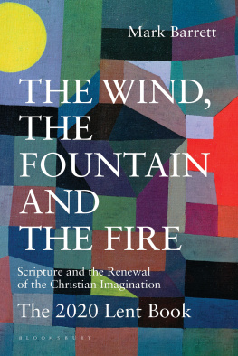 Mark Barrett - The Wind, the Fountain and the Fire: Scripture and the Renewal of the Christian Imagination: The 2020 Lent Book