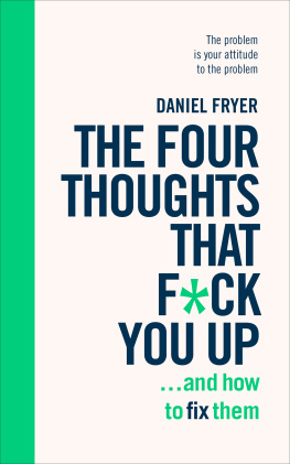 Daniel Fryer - The Four Thoughts That F*ck You Up ... and How to Fix Them: Rewire how you think in six weeks with REBT