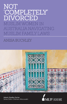 Anisa Buckley - Not Completely Divorced: Muslim Women in Australia Navigating Muslim Family Laws