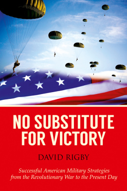 David Rigby - No Substitute for Victory: Successful American Military Strategies from the Revolutionary War to the Present Day