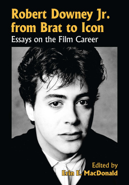 Erin E. MacDonald - Robert Downey Jr. from Brat to Icon: Essays on the Film Career