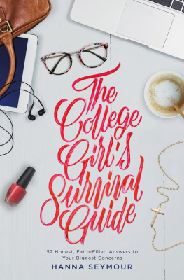 Hanna Seymour - The College Girls Survival Guide: 52 Honest, Faith-Filled Answers to Your Biggest Concerns
