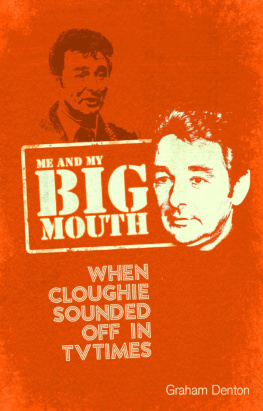 Graham Denton Me and My Big Mouth: When Cloughie Sounded Off in TV Times