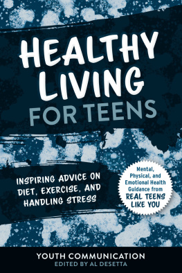 Youth Communication - Healthy Living for Teens: Inspiring Advice on Diet, Exercise, and Handling Stress