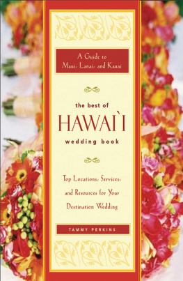 Tammy Ash Perkins The Best of Hawaii Wedding Book: A Guide to Maui, Lanai, and Kauai - Top Locations, Services, and Resources for Your Destination Wedding