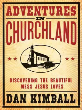 Dan Kimball - Adventures in Churchland: Finding Jesus in the Mess of Organized Religion