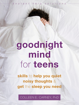 Colleen E. Carney - Goodnight Mind for Teens: Skills to Help You Quiet Noisy Thoughts and Get the Sleep You Need