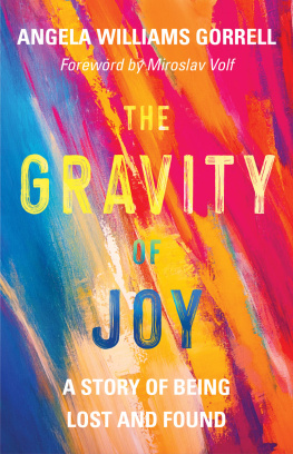 Angela Williams Gorrell - The Gravity of Joy: A Story of Being Lost and Found