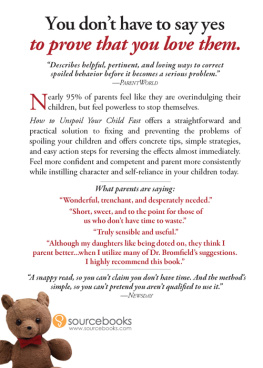 Richard Bromfield How to Unspoil Your Child Fast: A Speedy, Complete Guide to Contented Children and Happy Parents