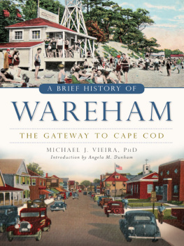 Michael J. Vieira PhD A Brief History of Wareham: The Gateway to Cape Cod