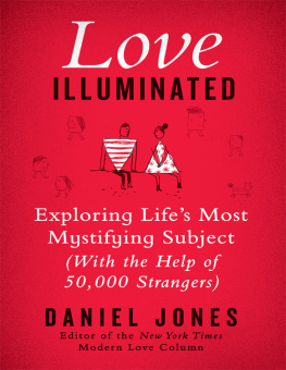 Daniel Jones - Love Illuminated: Exploring Lifes Most Mystifying Subject (with the Help of 50,000 Strangers)