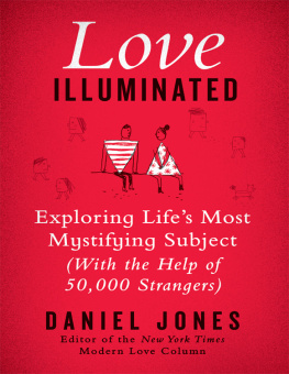 Daniel Jones Love Illuminated: Exploring Lifes Most Mystifying Subject (with the Help of 50,000 Strangers)