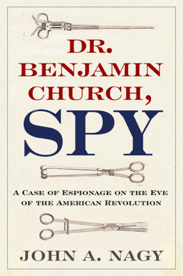 John A. Nagy - Dr. Benjamin Church, Spy: A Case of Espionage on the Eve of the American Revolution