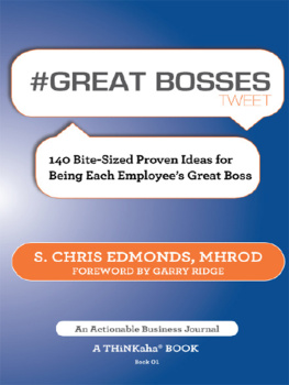 S. Chris Edmonds - #GREAT BOSSES tweet Book01: 140 Bite-Sized Proven Ideas for Being Each Employees Great Boss