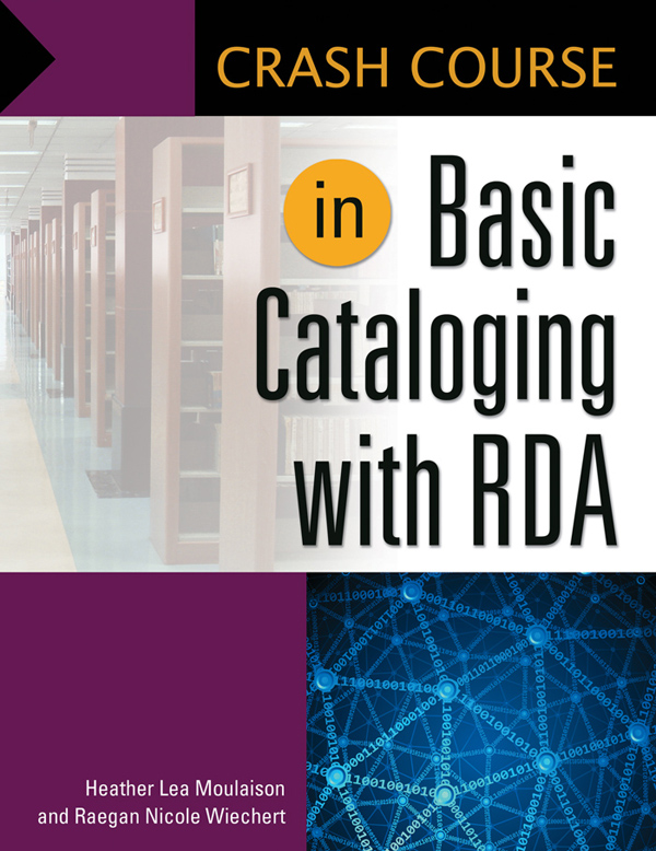 Crash Course in Basic Cataloging with RDA Recent Titles in Libraries Unlimited - photo 1