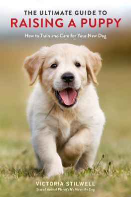 Victoria Stilwell The Ultimate Guide to Raising a Puppy: How to Train and Care for Your New Dog