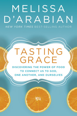 Melissa dArabian Tasting Grace: Discovering the Power of Food to Connect Us to God, One Another, and Ourselves