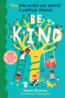 Naomi Shulman - Be Kind: You Can Make the World a Happier Place! 125 Kind Things to Say & Do