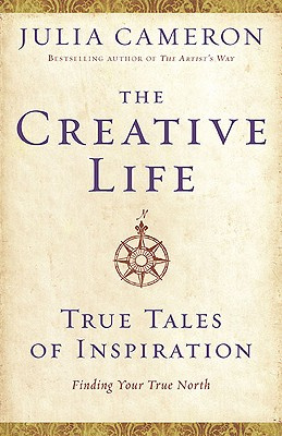 Julia Cameron - The Creative Life: True Tales of Inspiration