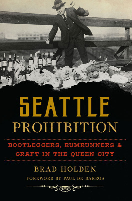 Brad Holden - Seattle Prohibition: Bootleggers, Rumrunners, & Graft in the Queen City