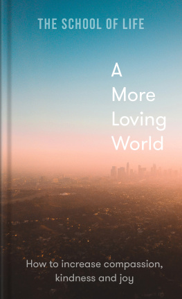 The School of Life - A More Loving World: How to increase compassion, kindness and joy