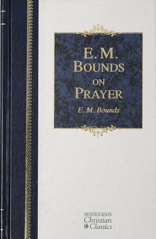 E M Bounds on Prayer eBook edition 2006 2012 by Hendrickson Publishers - photo 1