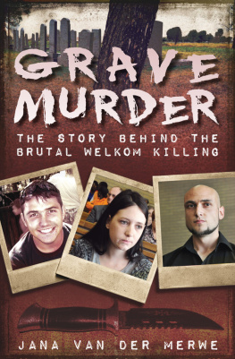 Jana van der Merwe - Grave Murder: The Story Behind the Brutal Welkom Killing