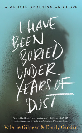 Valerie Gilpeer I Have Been Buried Under Years of Dust: A Memoir of Autism and Hope