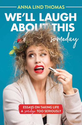 Anna Lind Thomas - Well Laugh About This (Someday): Essays on Taking Life a Smidge Too Seriously