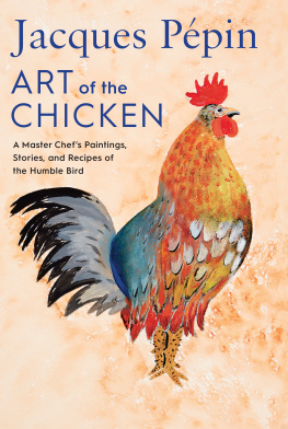 Jacques Pépin Art of the Chicken: A Master Chefs Paintings, Stories, and Recipes of the Humble Bird