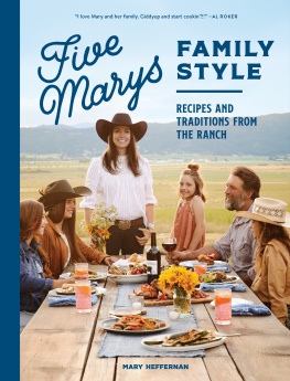 Mary Heffernan Five Marys Family Style: Recipes and Traditions from the Ranch