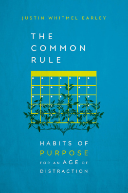 Justin Whitmel Earley The Common Rule: Habits of Purpose for an Age of Distraction