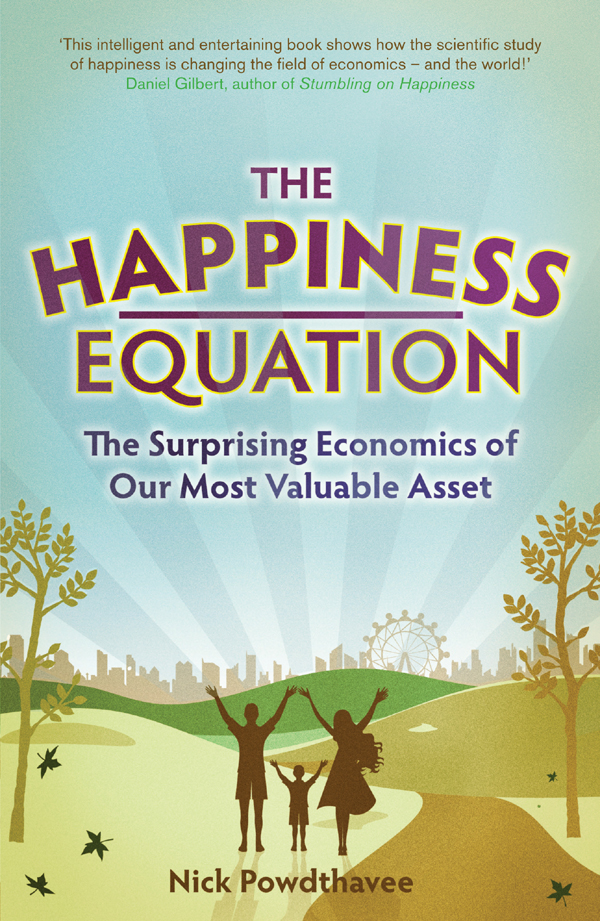 The Happiness Equation The Surprising Economics of Our Most Valuable Asset - image 1