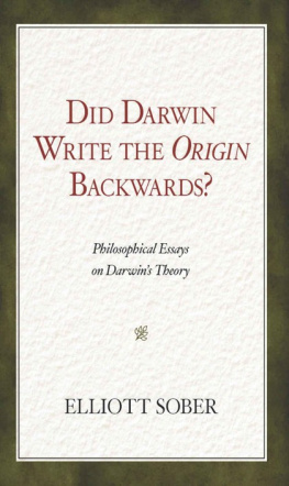 Elliott Sober - Did Darwin Write the Origin Backwards: Philosophical Essays on Darwins Theory