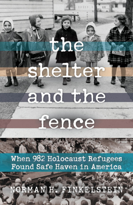 Norman H. Finkelstein - The Shelter and the Fence: When 982 Holocaust Refugees Found Safe Haven in America