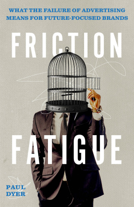 Paul Dyer - Friction Fatigue: What the Failure of Advertising Means for Future-Focused Brands