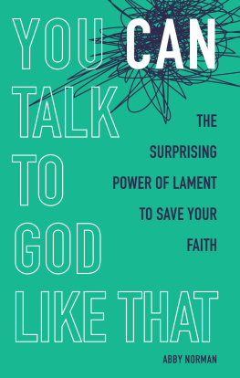 Abby Norman - You Can Talk to God Like That: The Surprising Power of Lament to Save Your Faith