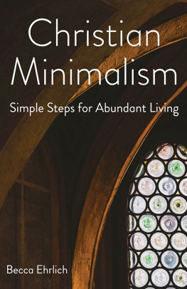 Becca Ehrlich - Christian Minimalism: Simple Steps for Abundant Living