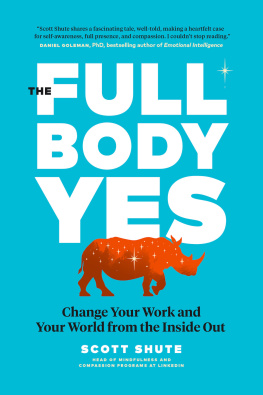 Scott Shute - The Full Body Yes: Change Your Work and Your World from the Inside Out