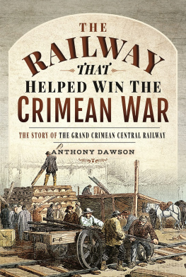 Anthony Dawson - The Railway That Helped Win the Crimean War: The Story of the Grand Crimean Central Railway