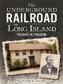 Kathleen G. Velsor - The Underground Railroad on Long Island: Friends in Freedom