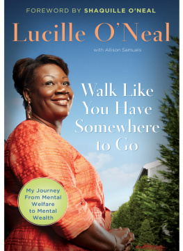 Lucille ONeal Walk Like You Have Somewhere to Go: My Journey from Mental Welfare to Mental Health