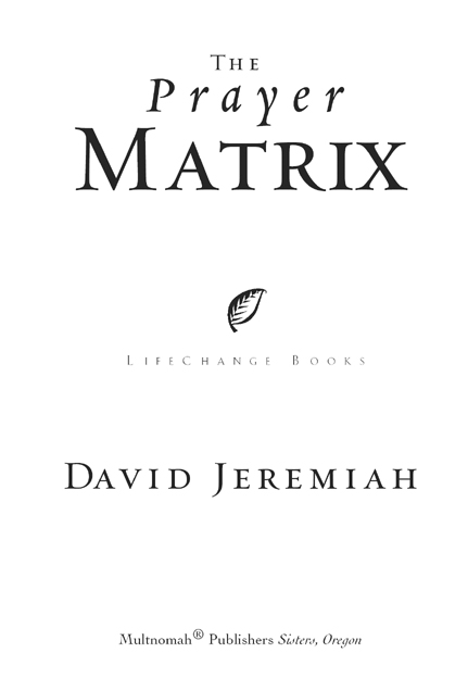 THE PRAYER MATRIX published by Multnomah Publishers Inc 2004 by David P - photo 2