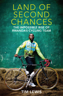 Tim Lewis Land of Second Chances: The Impossible Rise of Rwandas Cycling Team