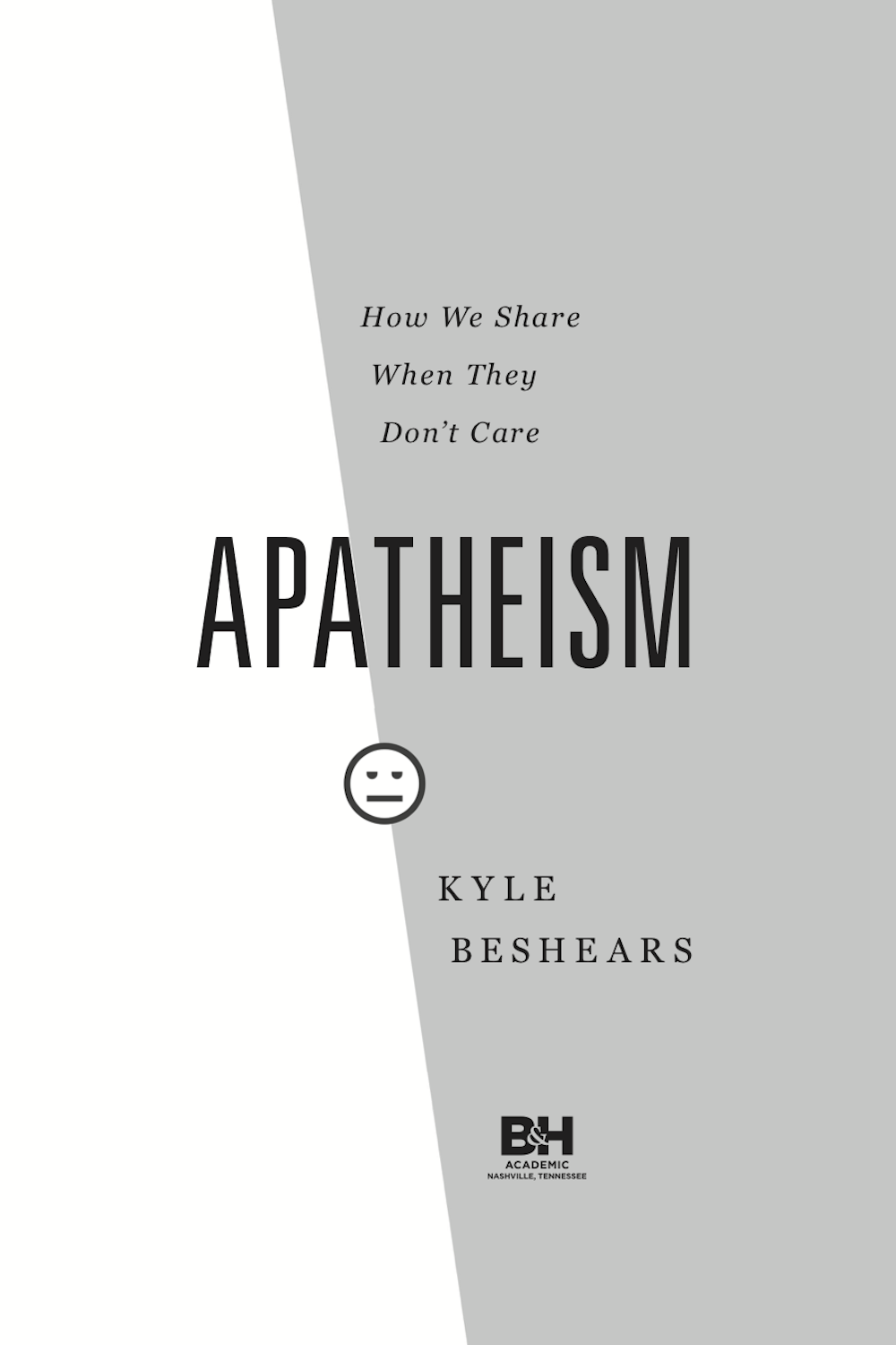 Apatheism How We Share When They Dont Care Copyright 2021 by Kyle Beshears - photo 1