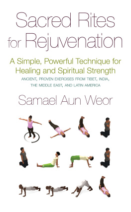 Samael Aun Weor - Sacred Rites for Rejuvenation: A Simple, Powerful Technique for Healing and Spiritual Strength