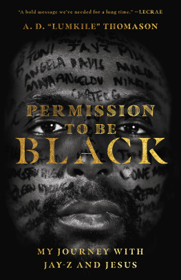 A. D. Lumkile Thomason Permission to Be Black: My Journey with Jay-Z and Jesus