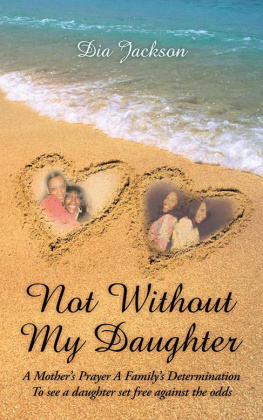 Dia Jackson - Not Without My Daughter: A Mothers Prayer a Familys Determination-To See a Daughter Set Free Against the Odds