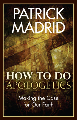 Patrick Madrid - How to Do Apologetics: Making the Case for Our Faith