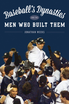 Jonathan Weeks - Baseballs Dynasties and the Players Who Built Them